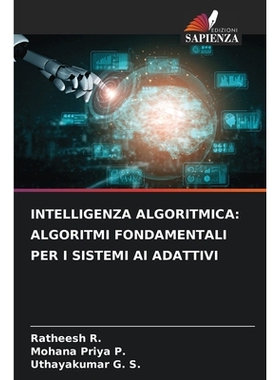预订 INTELLIGENZA ALGORITMICA: ALGORITMI FONDAMENTALI PER I SISTEMI AI ADATTIVI: DE: 9786209316586