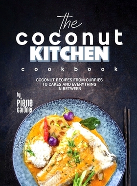 预订 The Coconut Kitchen Cookbook: Coconut Recipes from Curries to Cakes and Everything In Between: 9798884675674