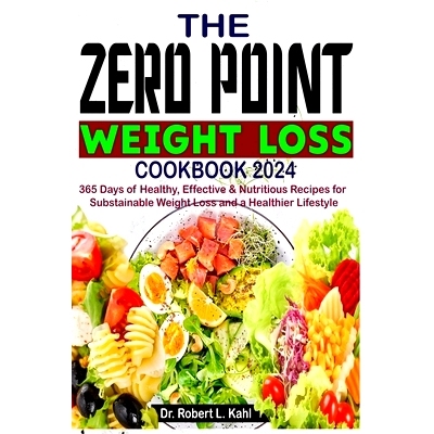 预订 The Zero Point Weight Loss Cookbook 2024: 365 Days of Healthy, Effective & Nutritious Recipes for Sustainable Weigh