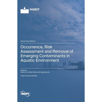 预订 Occurrence, Risk Assessment and Removal of Emerging Contaminants in Aquatic Environment: 9783725851379