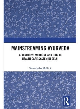 预订 Mainstreaming Ayurveda: Alternative Medicine and Public Health Care System in Delhi 主流的阿育吠陀：德里的替代医学
