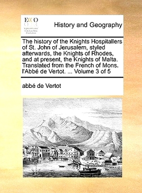 预订 The History of the Knights Hospitallers of St. John of Jerusalem, Styled Afterwards, the Knights of Rhodes, and at