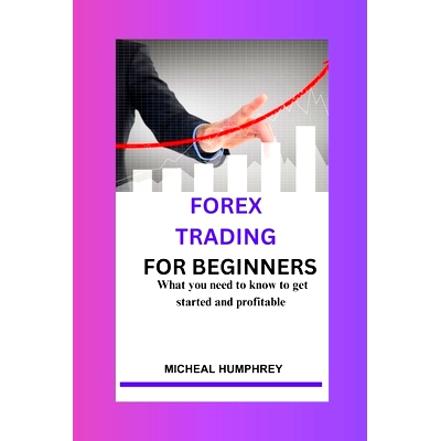 预订 Forex Trading For Beginners: What you need to know to get started and profitable: 9798865639923