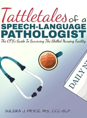 预订 Tattletales of a Speech Language Pathologist: The CFY’s Guide To Surviving The Skilled Nursing Facility: 978173649