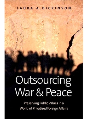 预订 Outsourcing War and Peace: How Privatizing Foreign Affairs Threatens Core Public Values and What We Can Do About it