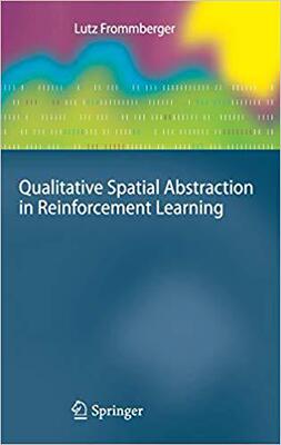 【预订】Qualitative Spatial Abstraction in Reinforcement Learning 9783642165894