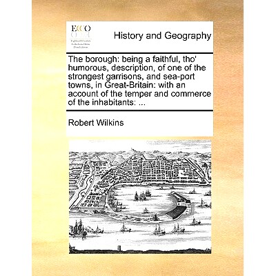 预订 The Borough: Being a Faithful, Tho’ Humorous, Description, of One of the Strongest Garrisons, and Sea-Port Towns,