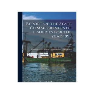 [预订]Report of the State Commissioners of Fisheries for the Year 1895; 1895 9781015324985