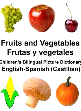 预订 English-Spanish (Castilian) Fruits and Vegetables/Frutas y vegetales Children’s Bilingual Picture Dictionary: 9781