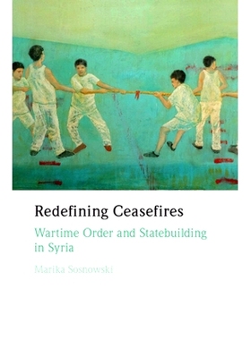 预订 Redefining Ceasefires: Wartime Order and Statebuilding in Syria 重新定义停火：叙利亚的战时秩序和国家建设: 978100934