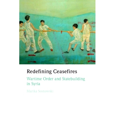 预订 Redefining Ceasefires: Wartime Order and Statebuilding in Syria 重新定义停火：叙利亚的战时秩序和国家建设: 978100934