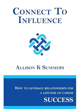 预订 Connect To Influence: Leveraging Relationships for a Lifetime of Career Success: 9780692867051