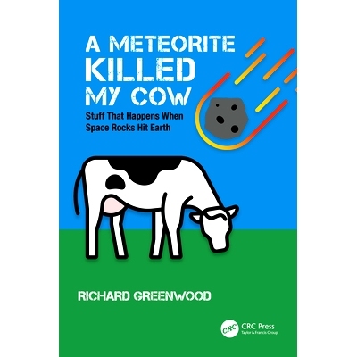 预订 A Meteorite Killed My Cow: Stuff That Happens When Space Rocks Hit Earth 陨石砸死了我的母牛：当太空岩石撞击地球时发