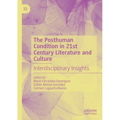 预订 The Posthuman Condition in 21st Century Literature and Culture Interdisciplinary Insights 21 世纪文学与文化的后人类