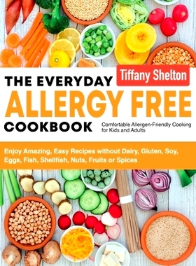 预订 The Everyday Allergy Free Cookbook: Enjoy Amazing, Easy Recipes without Dairy, Gluten, Soy, Eggs, Fish, Shellfish,