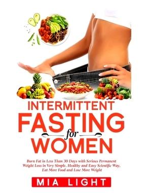 预订 Intermittent Fasting for Women: Burn Fat in Less Than 30 Days with Serious Permanent Weight Loss in Very Simple, He