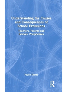 预订 Understanding the Causes and Consequences of School Exclusions: Teachers, Parents and Schools’ Perspectives 解读学