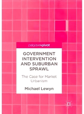 预订 Government Intervention and Suburban Sprawl: The Case for Market Urbanism: 9781349957439