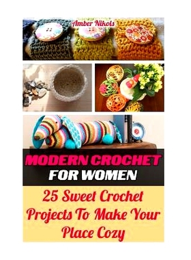 预订 Modern Crochet For Women 25 Sweet Crochet Projects to Make Your Place Cozy: tunisian crochet, how to crochet, croch