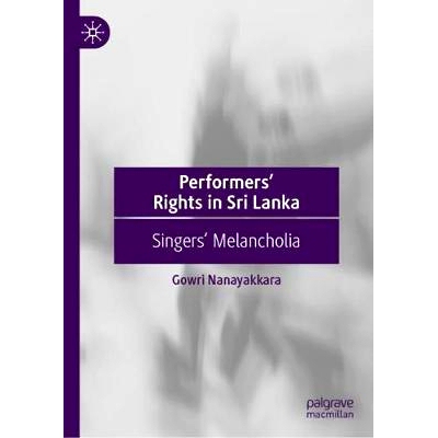 预订 Performers’ Rights in Sri Lanka: Singers’ Melancholia 斯里兰卡表演者权利：歌手忧郁症: 9789811366673