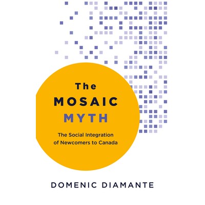 预订 The Mosaic Myth: The Social Integration of Newcomers to Canada 马赛克神话：加拿大新移民的社会融合: 9781459753075