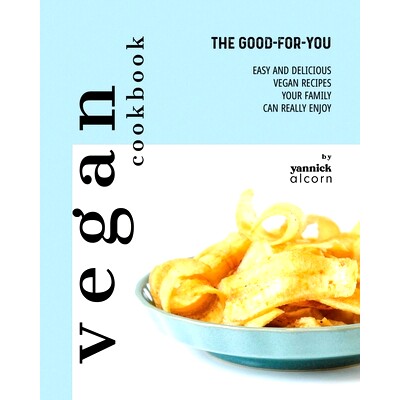 预订 The Good-For-You Vegan Cookbook: Easy and Delicious Vegan Recipes Your Family Can Really Enjoy: 9798874028282
