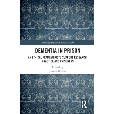 预订 Dementia in Prison: An Ethical Framework to Support Research, Practice and Prisoners 监狱中的痴呆症：支持研究、实践