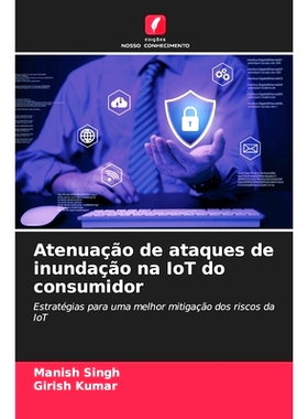 预订 Atenuação de ataques de inundação na IoT do consumidor: Estratégias para uma melhor mitigação dos riscos da