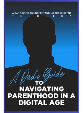 预订 A Dad’s Guide to Navigating Parenthood in a Digital Age: A Dad’s Book to Understanding the Current Tech Era: 9798
