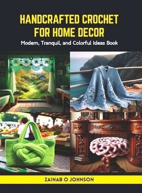 预订 Handcrafted Crochet for Home Decor: Modern, Tranquil, and Colorful Ideas Book: 9798875680960