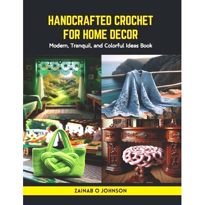 预订 Handcrafted Crochet for Home Decor: Modern, Tranquil, and Colorful Ideas Book: 9798875680960