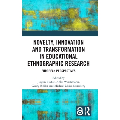 预订 Novelty, Innovation and Transformation in Educational Ethnographic Research: European Perspectives 教育民族志研究的