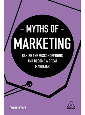 预订 Myths of Marketing: Banish the Misconceptions and Become a Great Marketer: 9780749498481