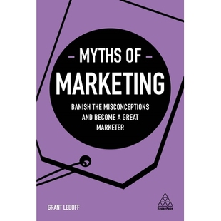 预订 Myths of Marketing: Banish the Misconceptions and Become a Great Marketer: 9780749498481