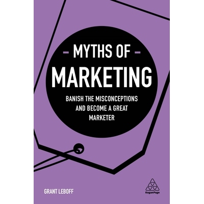 预订 Myths of Marketing: Banish the Misconceptions and Become a Great Marketer: 9780749498481