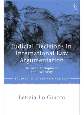 预订 Judicial Decisions in International Law Argumentation: Between Entrapment and Creativity 国际*辩的司法判决：陷阱