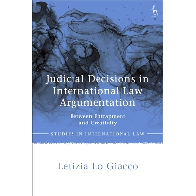 预订 Judicial Decisions in International Law Argumentation: Between Entrapment and Creativity 国际*辩的司法判决：陷阱