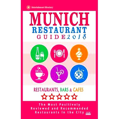 预订 Munich Restaurant Guide 2018: Best Rated Restaurants in Munich, Germany - 500 Restaurants, Bars and Cafes Recommend