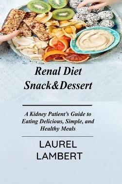 [预订]Renal Diet Snack&Dessert: A Kidney Patient’s Guide to Eating Delicious, Simple, and Healthy Meals 9781803031477