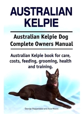 预订 Australian Kelpie. Australian Kelpie Dog Complete Owners Manual. Australian Kelpie book for care, costs, feeding, g