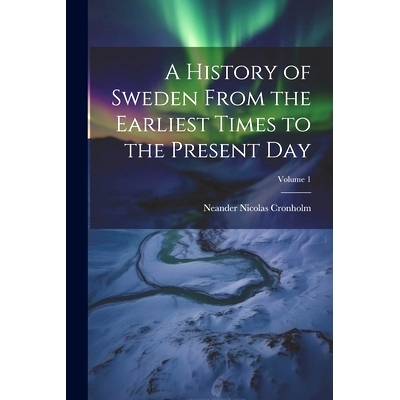 预订 A History of Sweden From the Earliest Times to the Present Day; Volume 1: 9781021698780
