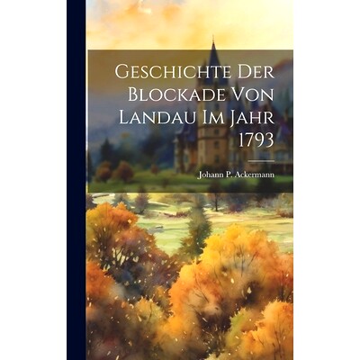 预订 Geschichte Der Blockade Von Landau Im Jahr 1793: 9781021048349
