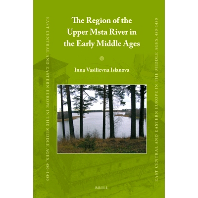 预订 The Region of the Upper Msta River in the Early Middle Ages 中世纪早期的姆斯塔河上游地区: 9789004335660