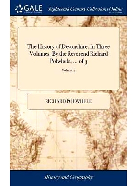 预订 The History of Devonshire. In Three Volumes. By the Reverend Richard Polwhele, ... of 3; Volume 2: 9781385228333
