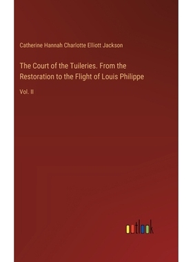 预订 The Court of the Tuileries. From the Restoration to the Flight of Louis Philippe: Vol. II: 9783385353497