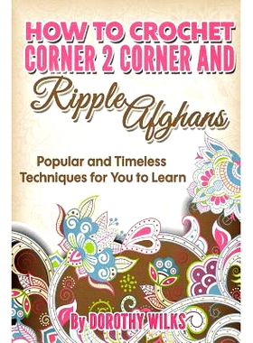 预订 How to Crochet Corner 2 Corner and Ripple Afghans: Popular and Timeless Techniques for You to Learn: 9781541271340