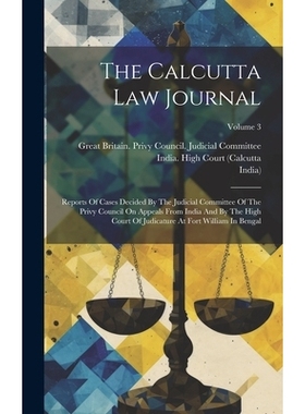 预订 The Calcutta Law Journal: Reports Of Cases Decided By The Judicial Committee Of The Privy Council On Appeals From I