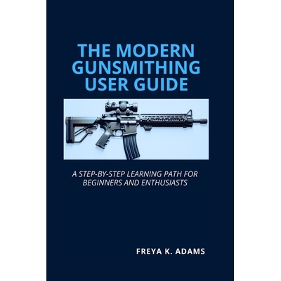 预订 The Modern Gunsmithing User Guide: A Step-by-Step Learning Path for Beginners and Enthusiasts 9798247172888