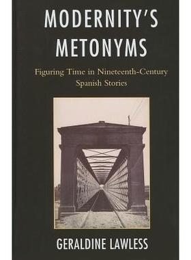 预订 Modernity’s Metonyms: Figuring Time in Nineteenth-Century Spanish Stories: 9781611480467