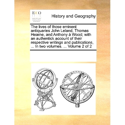 预订 The Lives of Those Eminent Antiquaries John Leland, Thomas Hearne, and Anthony Wood; With an Authentick Account of